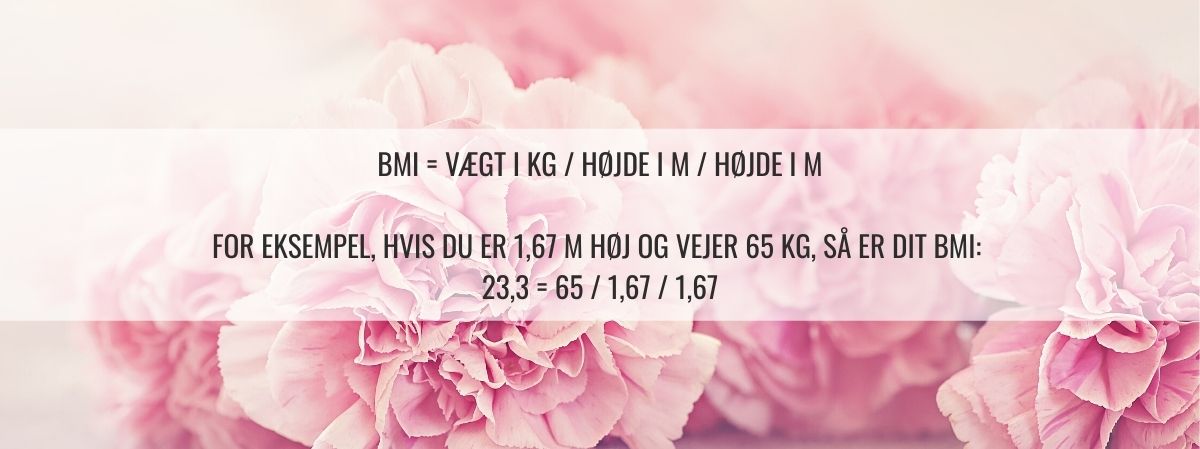 BMI = vægt i kg _ højde i m _ højde i m For eksempel, hvis du er 1,67 M høj og vejer 65 kg, så er dit BMI_ 23,3 = 65 _ 1,67 _ 1,67